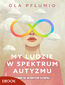 My ludzie w spektrum autyzmu. Różnorodni. Autentyczni. Niezwykli