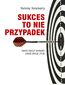 Sukces to nie przypadek. Zmień swoje wybory, zmień swoje życie