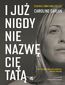 I już nigdy nie nazwę cię tatą I już nigdy nie nazwę cię tatą