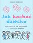 Jak kochać dziecko. Dziecko w rodzinie