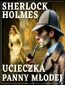 Sherlock Holmes. Ucieczka panny młodej