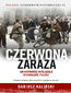 Czerwona zaraza. Jak naprawdę wyglądało wyzwolenie Polski? Czerwona zaraza. Jak naprawdę wyglądało wyzwolenie Polski?
