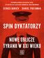 Spin dyktatorzy. Nowe oblicze tyranii w XXI wieku