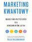 Marketing kwantowy. Marketing przyszłości dla konsumentów jutra