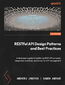 RESTful API Design Patterns and Best Practices. Master REST API design with real-world patterns, lifecycle management, and OpenAPI practices