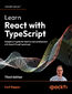Learn React with TypeScript. A beginner's guide to building real-world, production-ready web apps with React 19 and TypeScript - Third Edition