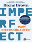 Dary niedoskonałości. Jak przestać się przejmować tym, kim powinniśmy być, i zaakceptować to, kim jesteśmy Dary niedoskonałości. Jak przestać się przejmować tym, kim powinniśmy być, i zaakceptować to, kim jesteśmy