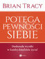 Potęga pewności siebie. Doskonałe wyniki w każdej dziadzinie życia!