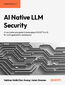 AI-Native LLM Security. Threats, defenses, and best practices for building safe and trustworthy AI