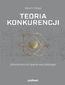Teoria konkurencji. Ekonomiczna teoria wszystkiego