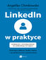 LinkedIn w praktyce. Nawiązuj relacje, buduj markę i sprzedawaj bez spamowania * Workbook z rozwiązaniami do wdrożenia od zaraz!