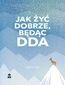 Jak żyć dobrze, będąc DDA