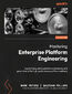 Mastering Enterprise Platform Engineering. A practical guide to platform engineering and generative AI for high-performance software delivery