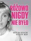 Różowo nigdy nie było