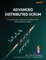 Advanced Distributed Scrum. A concise guide to building and leading remote and hybrid Scrum Teams