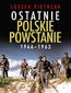 Ostatnie polskie powstanie 1944-1963 Ostatnie polskie powstanie 1944-1963