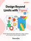 Design Beyond Limits with Figma. 50+ Figma solutions for advanced collaboration, prototyping, AI, and design systems in modern UX/UI