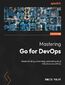 Mastering Go for DevOps. Master building, automating, and scaling cloud infrastructure with Go