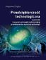 Przedsiębiorczość technologiczna w procesie kreowania przewagi konkurencyjnej przedsiębiorstw wysokich technologii