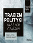 Tragizm polityki naszych czasów. Strach, fatum i brzemię władzy