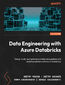 Data Engineering with Azure Databricks. Design, build, and optimize scalable data pipelines and analytics solutions with Azure Databricks