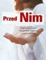 Przed nim. Świadectwa młodych i duspasterzy młodzieży o swoim powołaniu Przed nim. Świadectwa młodych i duspasterzy młodzieży o swoim powołaniu