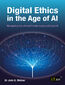 Digital Ethics in the Age of AI. Navigating the ethical frontier today and beyond Digital Ethics in the Age of AI. Navigating the ethical frontier today and beyond