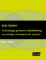 ISO 50001. A strategic guide to establishing an energy management system