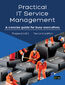 Practical IT Service Management. A concise guide for busy executives