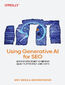 Using Generative AI for SEO. AI-First Strategies to Improve Quality, Efficiency, and Costs
