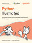 Python Illustrated. Not another boring Python book, learn programming the fun way