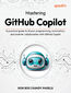The GitHub Copilot Handbook. A practical guide to transforming the software development life cycle with GitHub Copilot