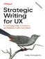 Strategic Writing for UX. Drive Engagement, Conversion, and Retention with Every Word. 2nd Edition