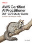AWS Certified AI Practitioner (AIF-C01) Study Guide. In-Depth Exam Prep and Practice