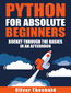 Python for Absolute Beginners. A Complete Guide to Master Python Programming with Hands-on Examples and Exercises