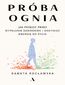 Próba ognia. Jak przejść przez wypalenie zawodowe i odzyskać energię do życia Próba ognia. Jak przejść przez wypalenie zawodowe i odzyskać energię do życia