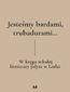 Jesteśmy bardami, trubadurami... W kręgu młodej literatury jidysz w Łodzi Jesteśmy bardami, trubadurami... W kręgu młodej literatury jidysz w Łodzi