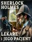 Sherlock Holmes. Lekarz i jego pacjent