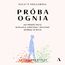 Próba ognia. Jak przejść przez wypalenie zawodowe i odzyskać energię do życia Próba ognia. Jak przejść przez wypalenie zawodowe i odzyskać energię do życia