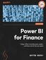 Power BI for Finance. Design effective dashboards, models, and forecasts for finance teams
