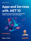 Apps and Services with .NET 10. Build practical projects with Avalonia, Blazor, gRPC, GraphQL, and other enterprise technologies - Third Edition