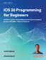 iOS 26 Programming for Beginners. A hands-on guide to kickstarting your iOS app development journey with Swift 6, UIKit, and Xcode 26 - Tenth Edition