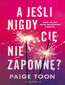 A JEŚLI NIGDY CIĘ NIE ZAPOMNĘ?