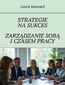 Strategie na sukces. Zarządzanie sobą i czasem pracy