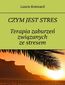 Czym jest stres. Terapia zaburzeń związanych ze stresem
