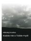 Każda nie o tobie myśl