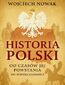 Historia Polski od czasów jej powstania do współczesności Historia Polski od czasów jej powstania do współczesności