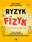 Ryzyk-fizyk, czyli sens niepoważnych eksperymentów naukowych Ryzyk-fizyk, czyli sens niepoważnych eksperymentów naukowych