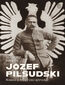 Józef Piłsudski. Rzecz o nieprzeciętności
