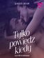 Tylko powiedz kiedy Tylko powiedz kiedy